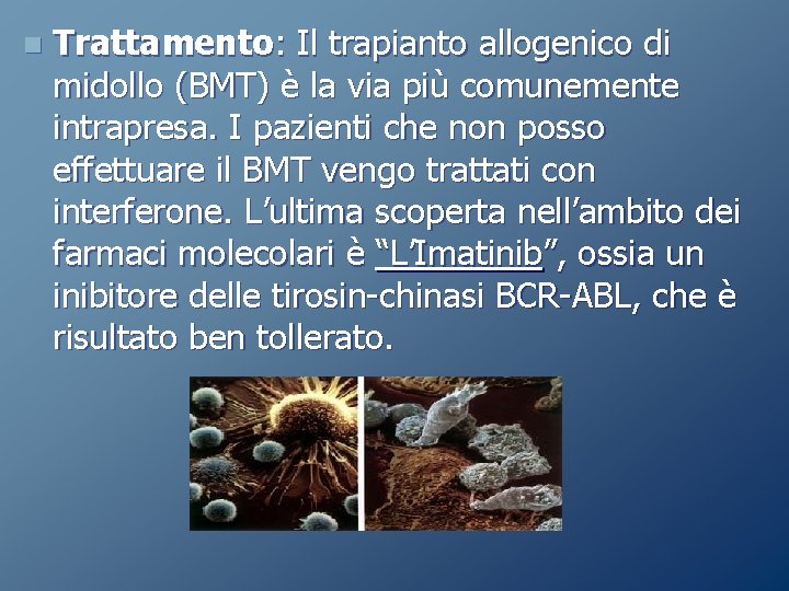 n Trattamento: Il trapianto allogenico di midollo (BMT) è la via più comunemente intrapresa. n Trattamento: Il trapianto allogenico di midollo (BMT) è la via più comunemente intrapresa.
