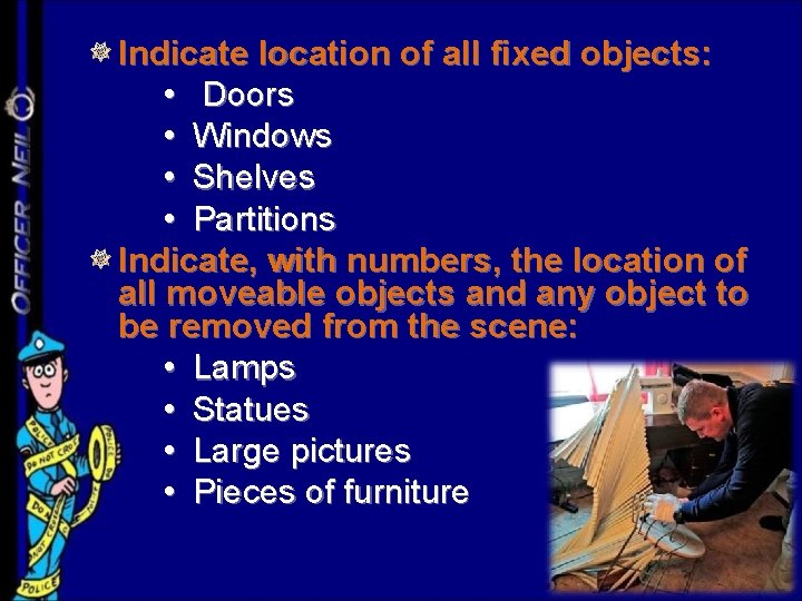 Indicate location of all fixed objects: • Doors • Windows • Shelves • Partitions
