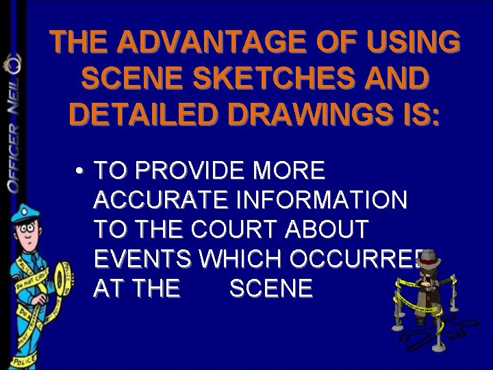 THE ADVANTAGE OF USING SCENE SKETCHES AND DETAILED DRAWINGS IS: • TO PROVIDE MORE