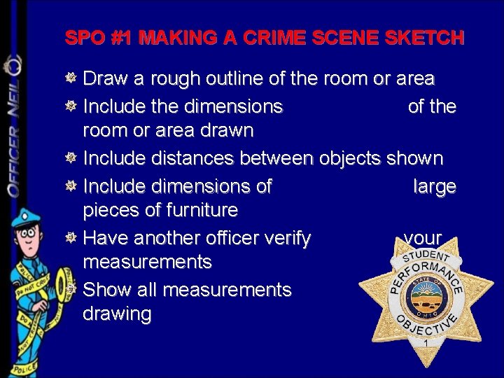 SPO #1 MAKING A CRIME SCENE SKETCH Draw a rough outline of the room
