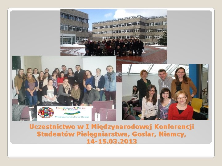 Uczestnictwo w I Międzynarodowej Konferencji Studentów Pielęgniarstwa, Goslar, Niemcy, 14 -15. 03. 2013 