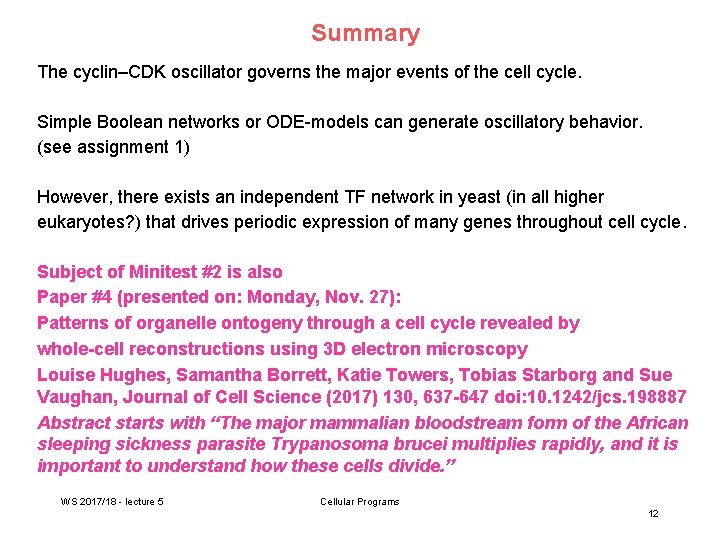Summary The cyclin–CDK oscillator governs the major events of the cell cycle. Simple Boolean