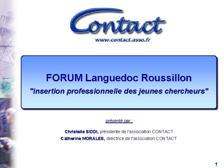 FORUM Languedoc Roussillon "insertion professionnelle des jeunes chercheurs" présenté par : Christelle SIDDI, présidente