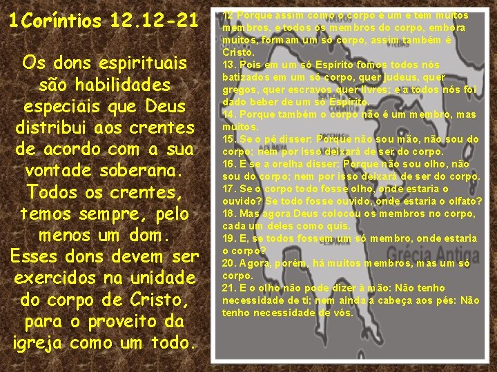 1 Coríntios 12. 12 -21 Os dons espirituais são habilidades especiais que Deus distribui