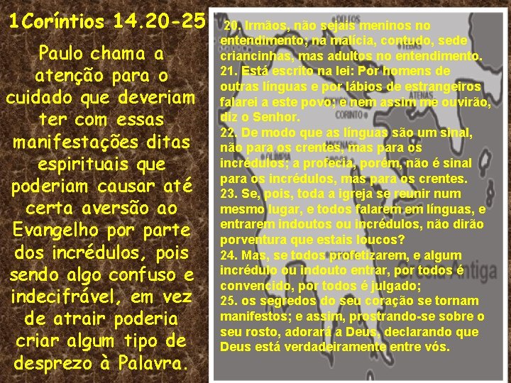 1 Coríntios 14. 20 -25 Paulo chama a atenção para o cuidado que deveriam