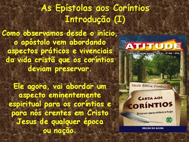 As Epístolas aos Coríntios Introdução (I) Como observamos desde o início, o apóstolo vem