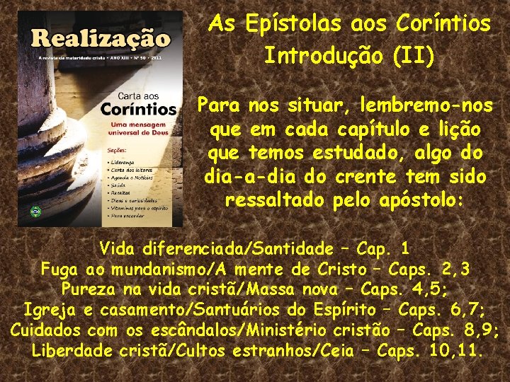 As Epístolas aos Coríntios Introdução (II) Para nos situar, lembremo-nos que em cada capítulo