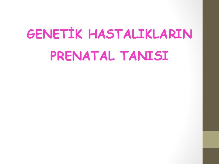 GENETİK HASTALIKLARIN PRENATAL TANISI 