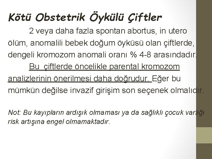 Kötü Obstetrik Öykülü Çiftler 2 veya daha fazla spontan abortus, in utero ölüm, anomalili