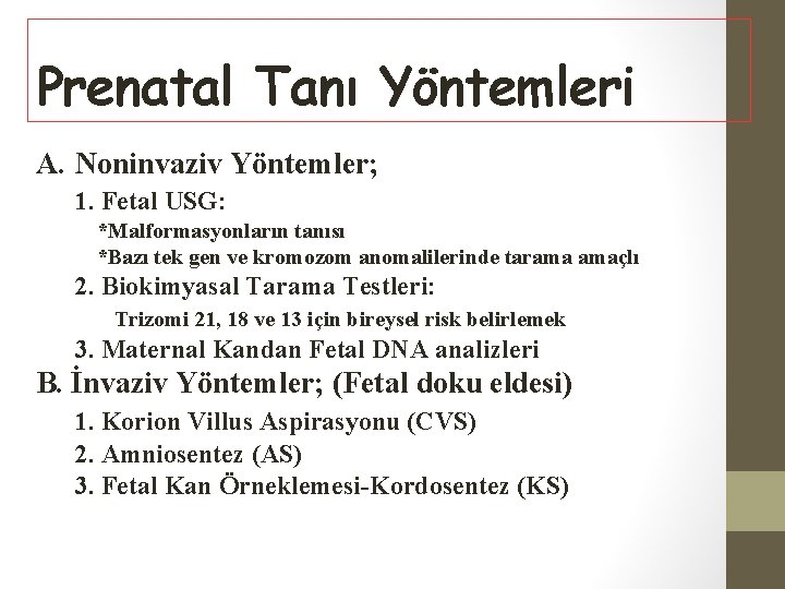 Prenatal Tanı Yöntemleri A. Noninvaziv Yöntemler; 1. Fetal USG: *Malformasyonların tanısı *Bazı tek gen