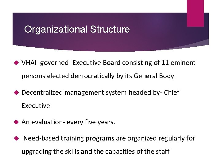 Organizational Structure VHAI- governed- Executive Board consisting of 11 eminent persons elected democratically by Organizational Structure VHAI- governed- Executive Board consisting of 11 eminent persons elected democratically by