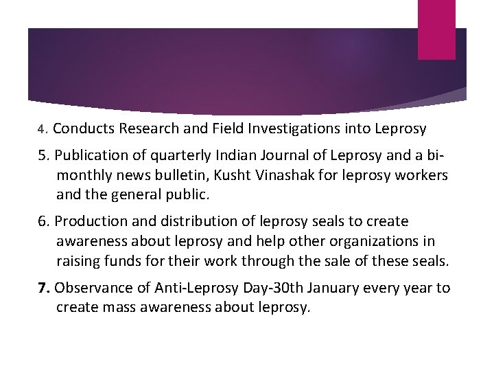 4. Conducts Research and Field Investigations into Leprosy 5. Publication of quarterly Indian Journal 4. Conducts Research and Field Investigations into Leprosy 5. Publication of quarterly Indian Journal