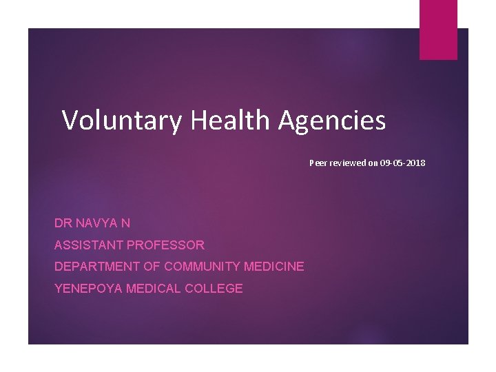 Voluntary Health Agencies Peer reviewed on 09 -05 -2018 DR NAVYA N ASSISTANT PROFESSOR Voluntary Health Agencies Peer reviewed on 09 -05 -2018 DR NAVYA N ASSISTANT PROFESSOR