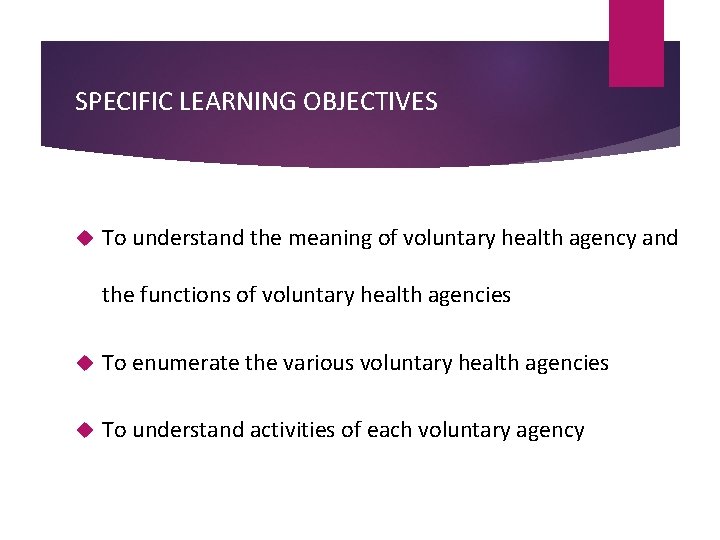 SPECIFIC LEARNING OBJECTIVES To understand the meaning of voluntary health agency and the functions SPECIFIC LEARNING OBJECTIVES To understand the meaning of voluntary health agency and the functions