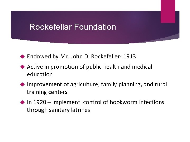 Rockefellar Foundation Endowed by Mr. John D. Rockefeller- 1913 Active in promotion of public Rockefellar Foundation Endowed by Mr. John D. Rockefeller- 1913 Active in promotion of public