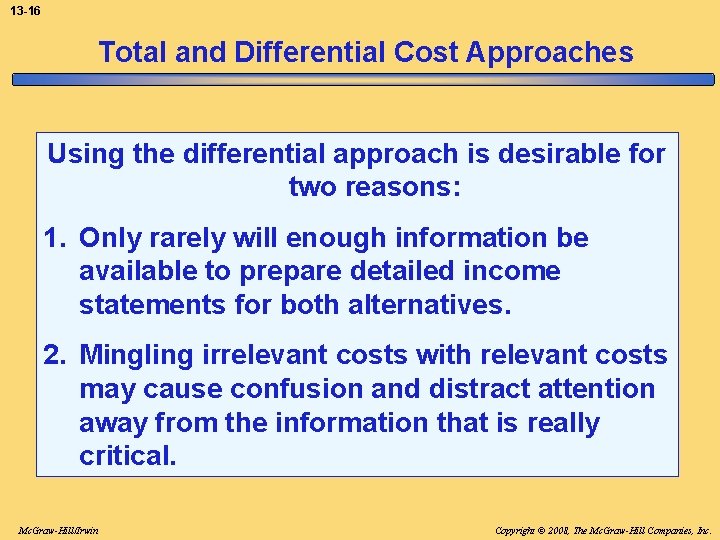 13 -16 Total and Differential Cost Approaches Using the differential approach is desirable for