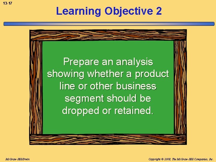 13 -17 Learning Objective 2 Prepare an analysis showing whether a product line or