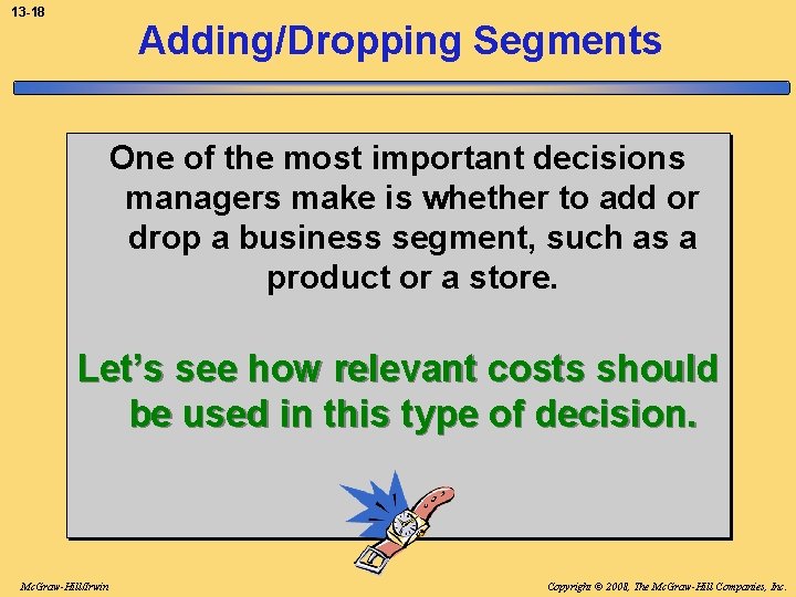13 -18 Adding/Dropping Segments One of the most important decisions managers make is whether