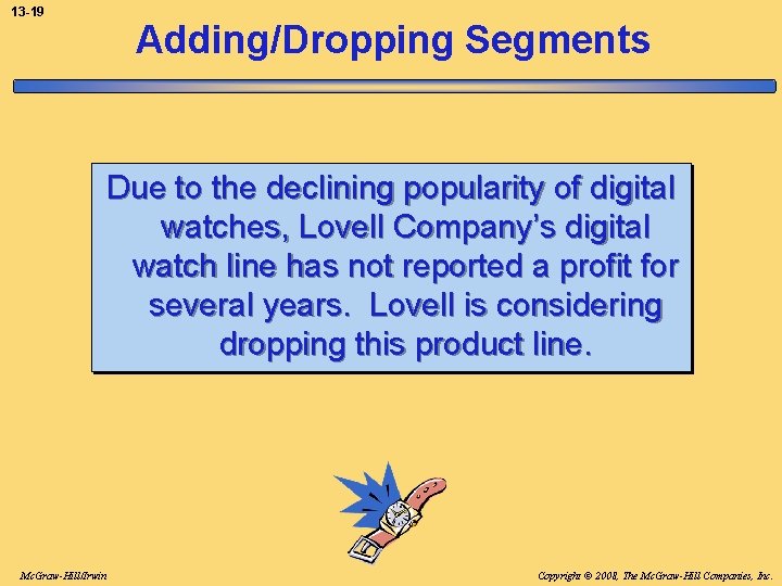 13 -19 Adding/Dropping Segments Due to the declining popularity of digital watches, Lovell Company’s