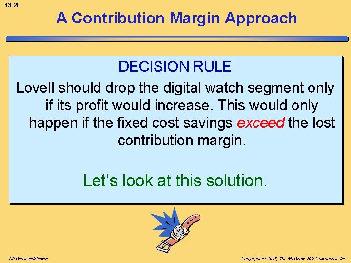 13 -20 A Contribution Margin Approach DECISION RULE Lovell should drop the digital watch