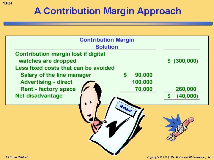 13 -24 A Contribution Margin Approach Re tai Mc. Graw-Hill/Irwin n Copyright © 2008,