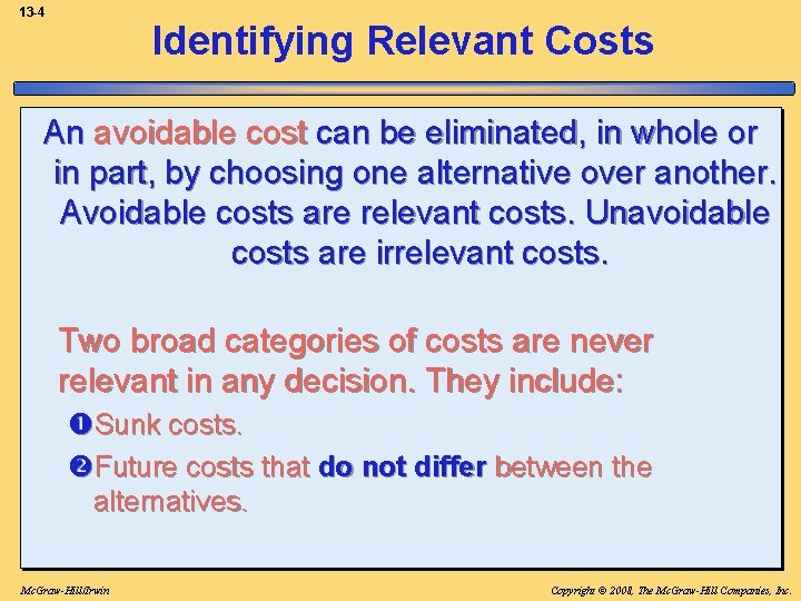13 -4 Identifying Relevant Costs An avoidable cost can be eliminated, in whole or
