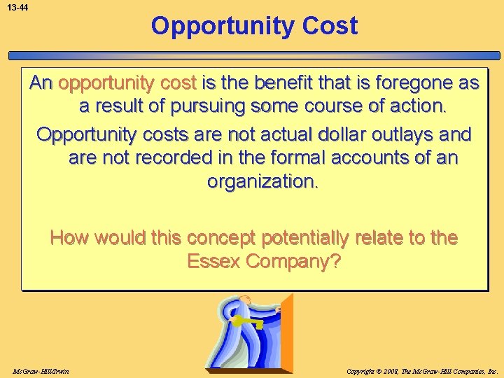 13 -44 Opportunity Cost An opportunity cost is the benefit that is foregone as