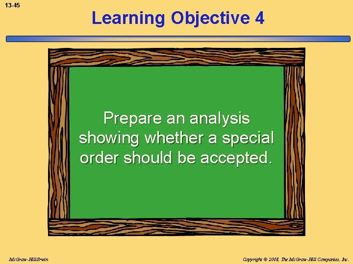 13 -45 Learning Objective 4 Prepare an analysis showing whether a special order should