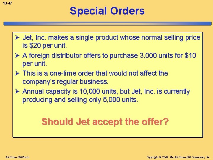 13 -47 Special Orders Ø Jet, Inc. makes a single product whose normal selling
