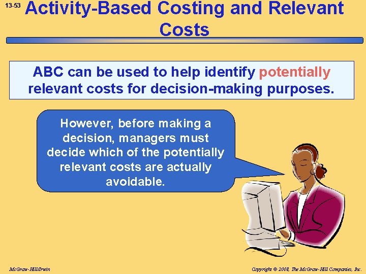 13 -53 Activity-Based Costing and Relevant Costs ABC can be used to help identify