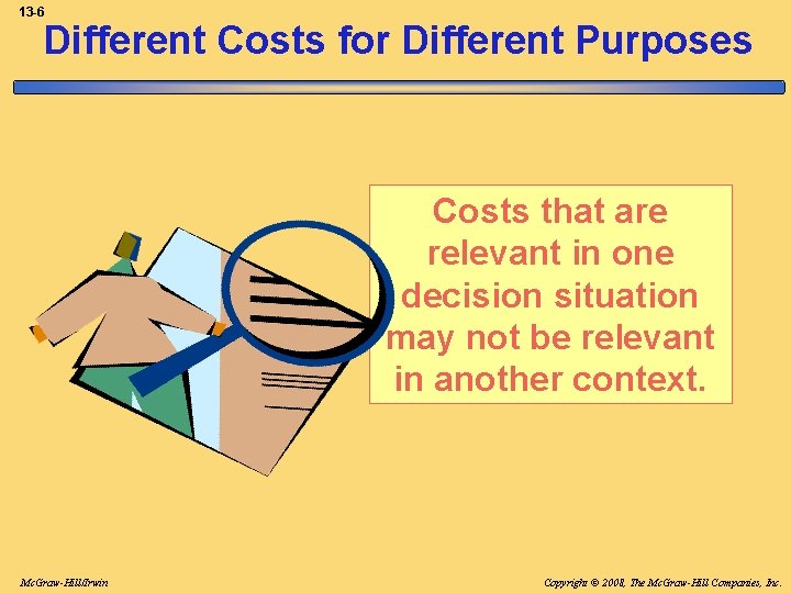 13 -6 Different Costs for Different Purposes Costs that are relevant in one decision