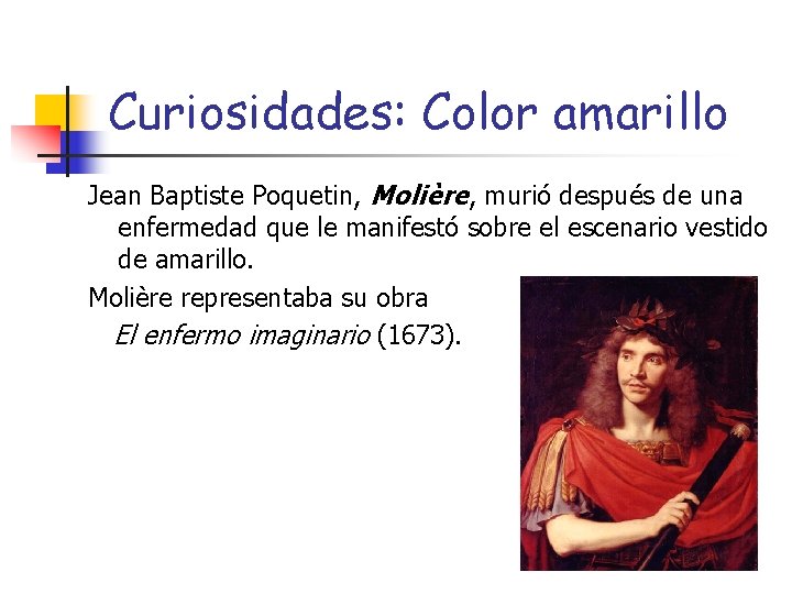 Curiosidades: Color amarillo Jean Baptiste Poquetin, Molière, murió después de una enfermedad que le