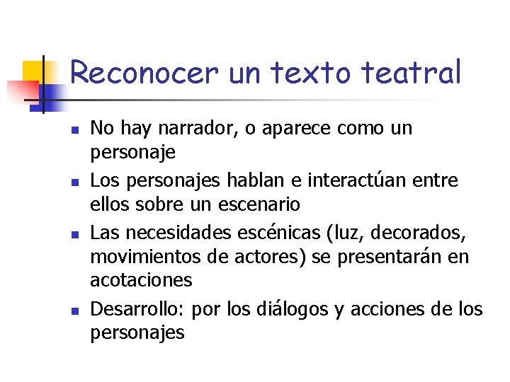 Reconocer un texto teatral n n No hay narrador, o aparece como un personaje