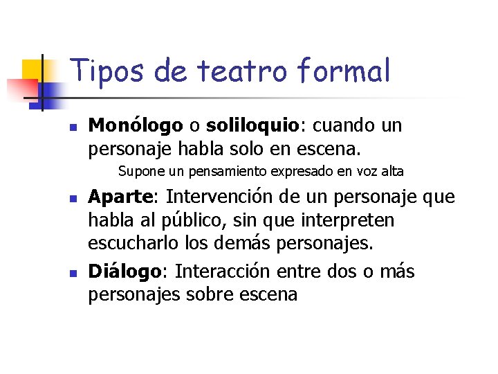 Tipos de teatro formal n Monólogo o soliloquio: cuando un personaje habla solo en