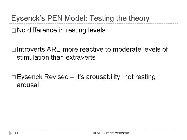 Eysenck’s PEN Model: Testing theory � No difference in resting levels � Introverts ARE