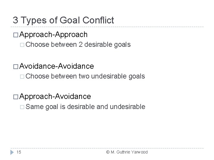 3 Types of Goal Conflict � Approach-Approach � Choose between 2 desirable goals �
