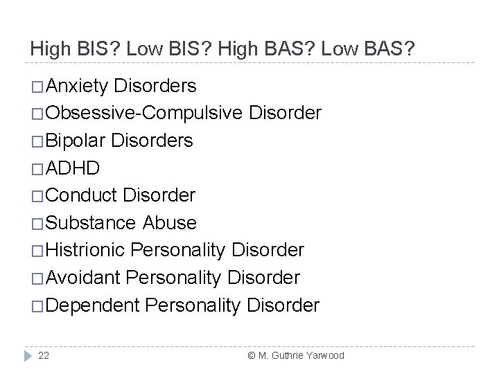 High BIS? Low BIS? High BAS? Low BAS? �Anxiety Disorders �Obsessive-Compulsive Disorder �Bipolar Disorders