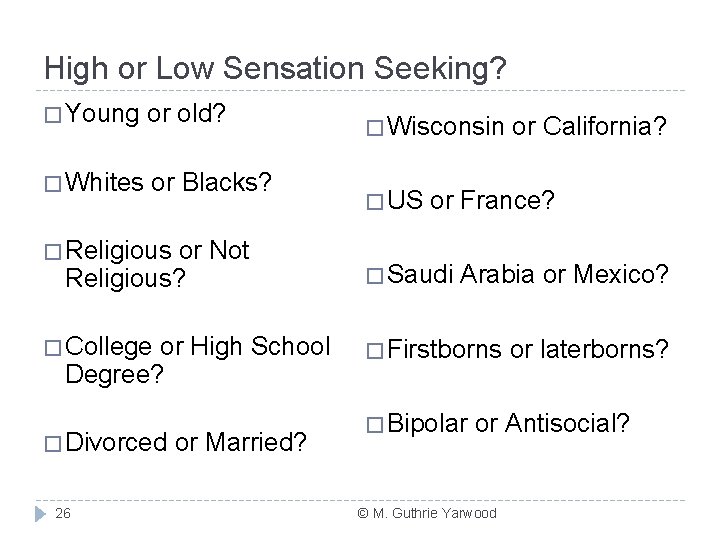 High or Low Sensation Seeking? � Young or old? � Whites or Blacks? �