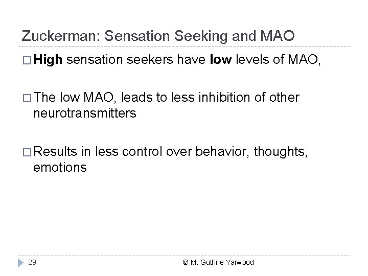 Zuckerman: Sensation Seeking and MAO � High sensation seekers have low levels of MAO,
