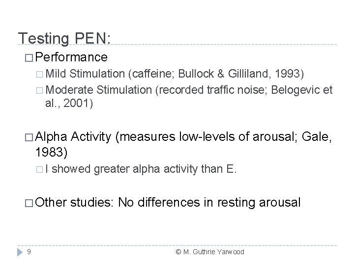 Testing PEN: � Performance � Mild Stimulation (caffeine; Bullock & Gilliland, 1993) � Moderate