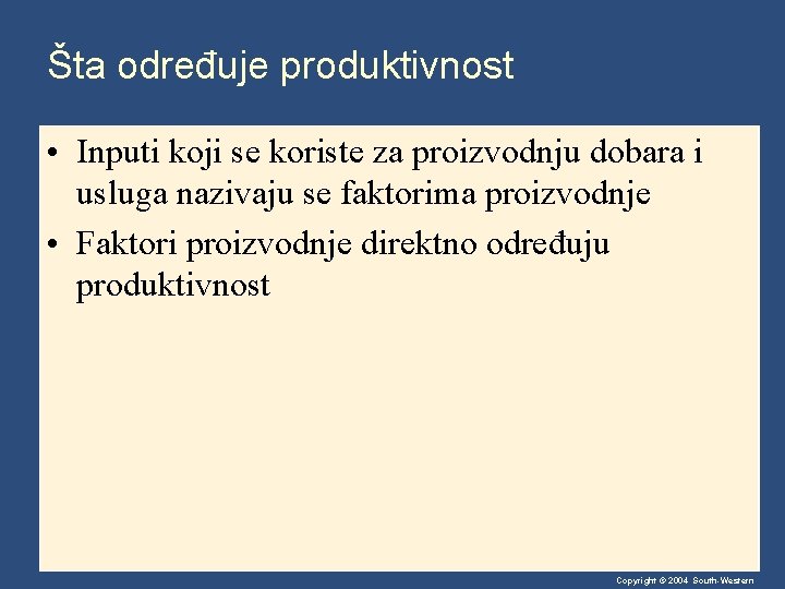 Šta određuje produktivnost • Inputi koji se koriste za proizvodnju dobara i usluga nazivaju