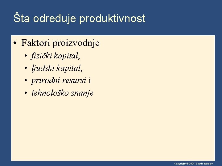 Šta određuje produktivnost • Faktori proizvodnje • • fizički kapital, ljudski kapital, prirodni resursi