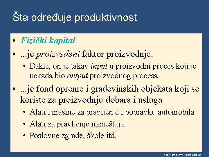 Šta određuje produktivnost • Fizički kapital • . . . je proizvedeni faktor proizvodnje.