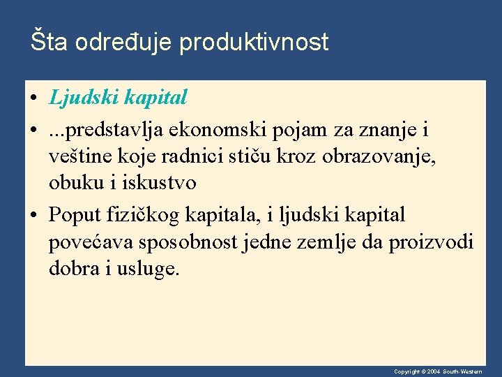 Šta određuje produktivnost • Ljudski kapital • . . . predstavlja ekonomski pojam za