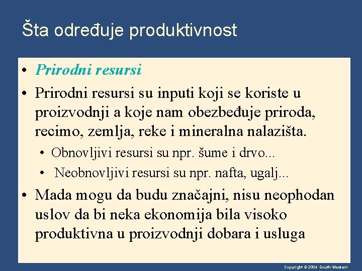 Šta određuje produktivnost • Prirodni resursi su inputi koji se koriste u proizvodnji a