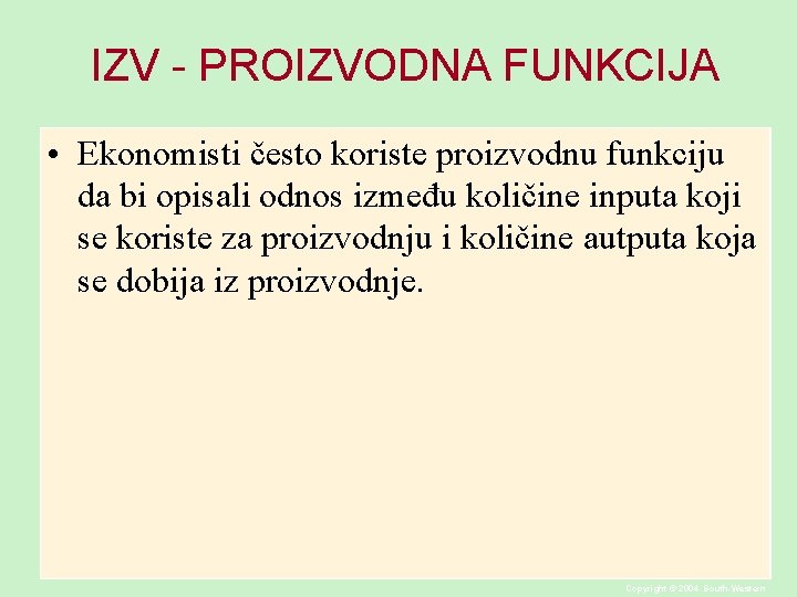 IZV - PROIZVODNA FUNKCIJA • Ekonomisti često koriste proizvodnu funkciju da bi opisali odnos