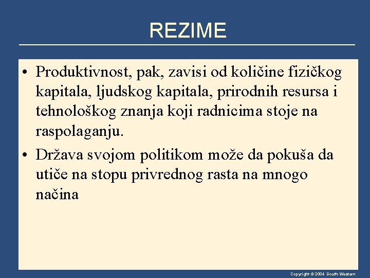 REZIME • Produktivnost, pak, zavisi od količine fizičkog kapitala, ljudskog kapitala, prirodnih resursa i