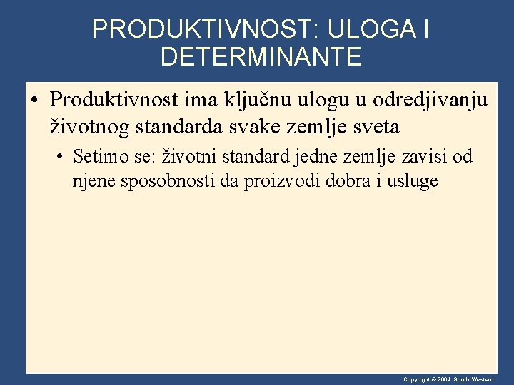 PRODUKTIVNOST: ULOGA I DETERMINANTE • Produktivnost ima ključnu ulogu u odredjivanju životnog standarda svake