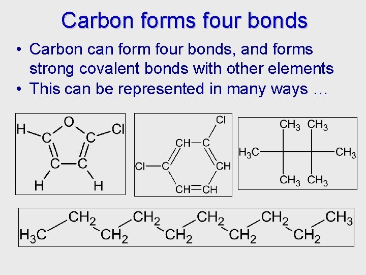 Carbon forms four bonds • Carbon can form four bonds, and forms strong covalent