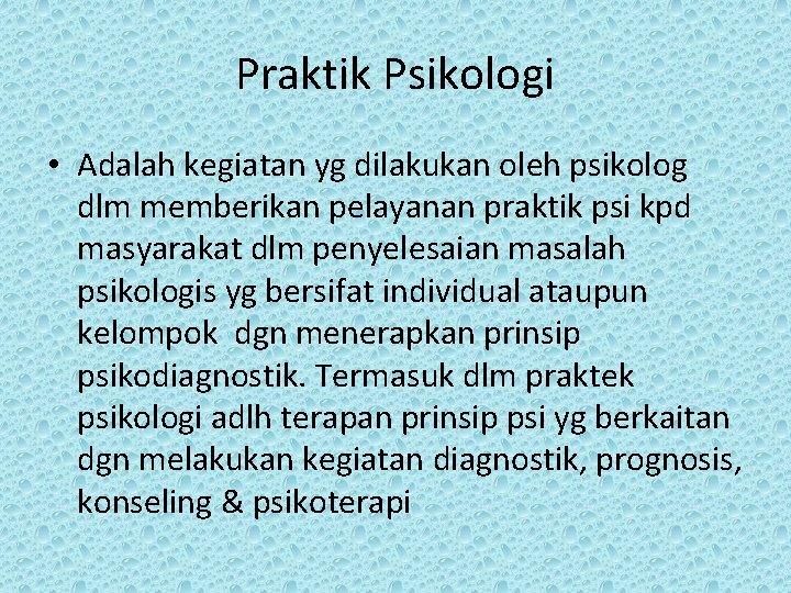 Praktik Psikologi • Adalah kegiatan yg dilakukan oleh psikolog dlm memberikan pelayanan praktik psi